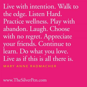 Live with intention. Walk to the edge. Listen hard. Practise wellness ...