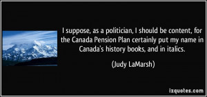 ... put my name in Canada's history books, and in italics. - Judy LaMarsh
