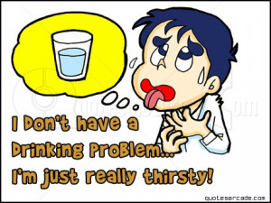 Alcohol Quote for Fb Share – I Dont have a Drinking Problem