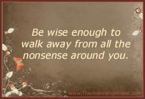 Be wise to walk away from nonsense