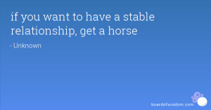 if you want to have a stable relationship, get a horse