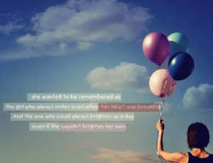 she want to be remembered a girl who is smiling even her heart is ...
