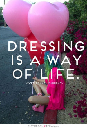 Dressing is a way of life Picture Quote #1