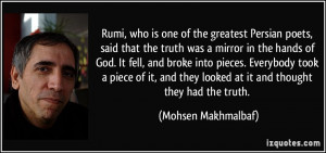 is one of the greatest Persian poets, said that the truth was a mirror ...