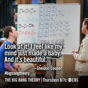 My mind just made a baby ~ The Big Bang Theory ~ Season 7 ~ Quotes