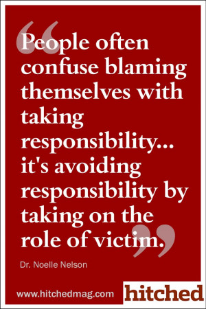 People often confuse blaming themselves with taking responsibility ...