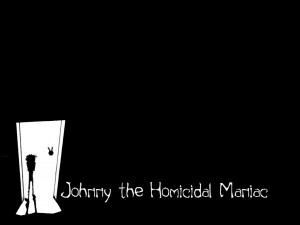 Johnny the Homicidal Maniac nny