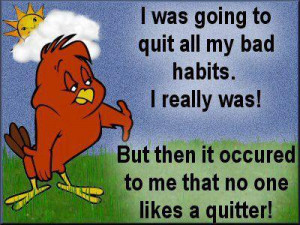 ... Then It Occured To Me That No One Likes A Quitter ” ~ Smile Quote