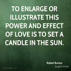 To enlarge or illustrate this power and effect of love is to set a ...