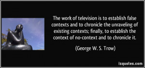 More George W. S. Trow Quotes