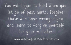 You will begin to heal when you let go of past hurts, Forgive those ...