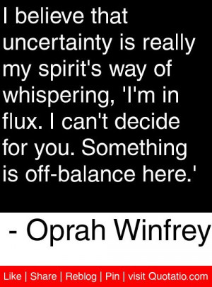 in flux i can t decide for you something is off balance here oprah ...