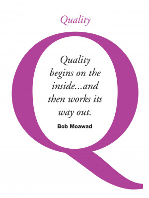 Quality begins on the inside and then works its way out