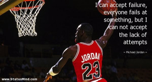 ... accept the lack of attempts - Michael Jordan Quotes - StatusMind.com