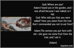because I was naked; so I hid. God: Who told you that you were naked ...