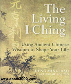 The Living I Ching: Using Ancient Chinese Wisdom to Shape Your Life