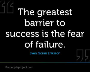 The greatest barrier to success in the fear of failure. - Sven Goran ...