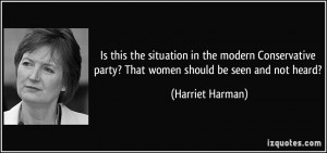 Is this the situation in the modern Conservative party? That women ...