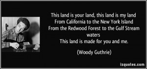 land is your land, this land is my land From California to the New ...