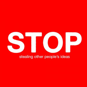 STOP stealing other people's ideas