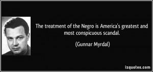 The treatment of the Negro is America's greatest and most conspicuous ...