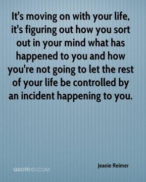 - It's moving on with your life, it's figuring out how you sort out ...