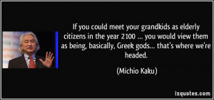 If you could meet your grandkids as elderly citizens in the year 2100 ...