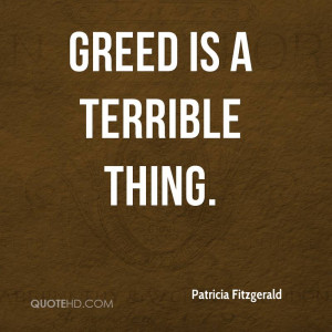 Greed is a terrible thing.