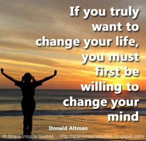 be willing to change your mind. ~Donald Altman | Share Inspire Quotes ...