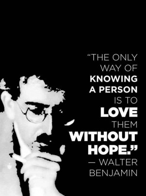 And on love: | 11 Wonderfully Illuminating Quotes From Walter Benjamin
