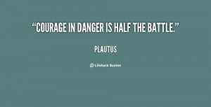 quote-Plautus-courage-in-danger-is-half-the-battle-98089.png