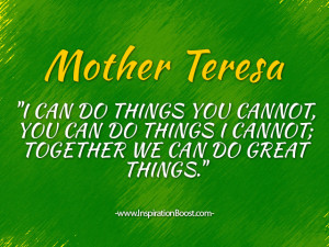 ... Things I Cannot, Together We Can Do Great Things ” - Mother Teresa