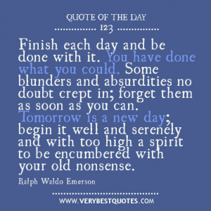 Ralph Waldo Emerson quotes- finsih each day