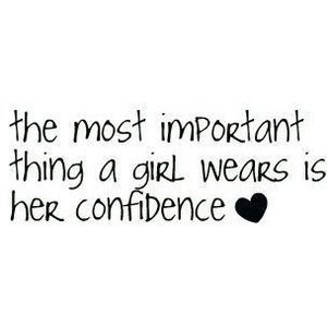 Confidence, wear it well! :)