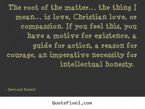 Bertrand Russell picture quotes - The root of the matter… the thing ...