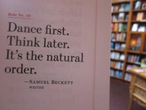 dance first think later life advice quote inspiration motivation art