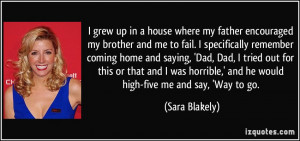 grew up in a house where my father encouraged my brother and me to ...