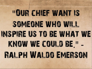 Ralph Waldo Emerson Quote on Our Chief Want by icu8124me