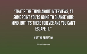 quote-Martha-Plimpton-thats-the-thing-about-interviews-at-some-90967 ...