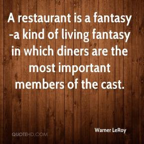 Warner LeRoy - A restaurant is a fantasy-a kind of living fantasy in ...