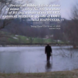 Quotes Picture: president bobby: life is a state of mind