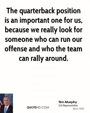 The quarterback position is an important one for us, because we really ...