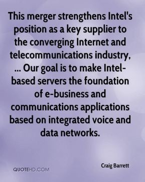Craig Barrett - This merger strengthens Intel's position as a key ...