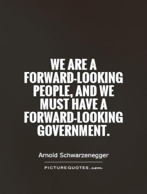 We are a forward-looking people, and we must have a forward-looking ...