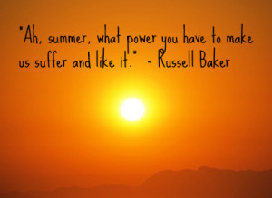 It can be hot, it can be muggy, but it can also be amazing.