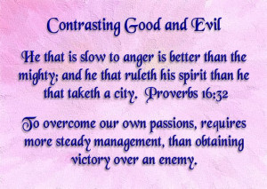 Contrasting Good and Evil - Proverbs 16:32 - He that is slow to anger ...