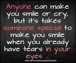 Anyone can make you smile or cry but its takes someone special to make ...