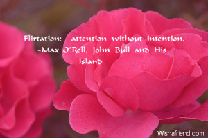 Flirtation: attention without intention.