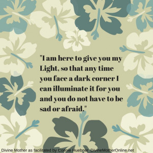 am here to give you my Light, so that any time you face a dark ...