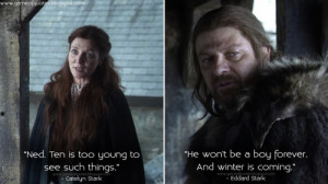 Game of Thrones Quotes | Catelyn Stark: Ned. Ten is too young to ...